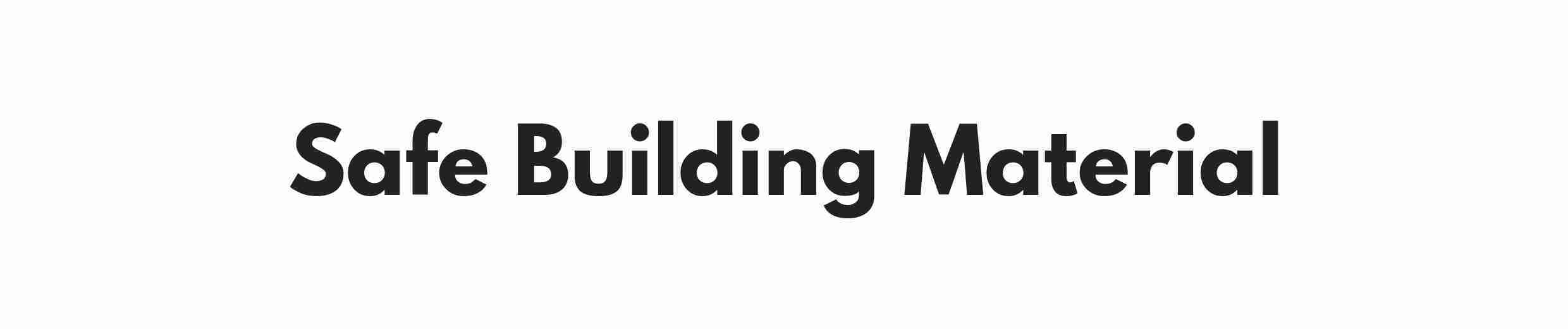 Safe Building Material